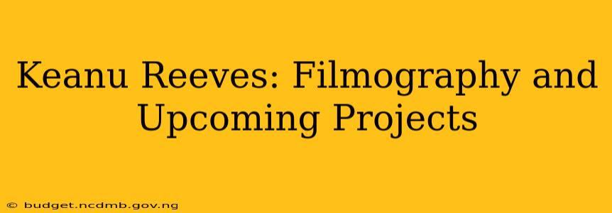 Keanu Reeves: Filmography and Upcoming Projects