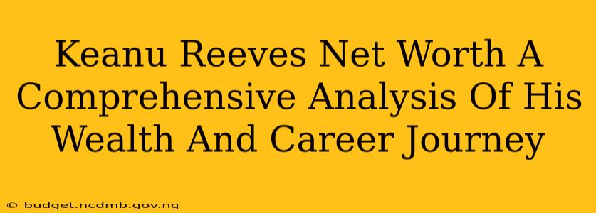 Keanu Reeves Net Worth A Comprehensive Analysis Of His Wealth And Career Journey