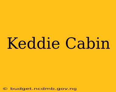 Keddie Cabin