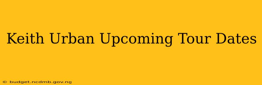 Keith Urban Upcoming Tour Dates