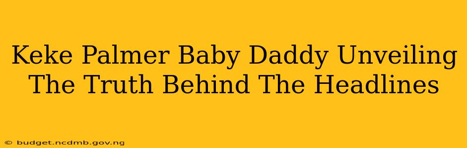 Keke Palmer Baby Daddy Unveiling The Truth Behind The Headlines