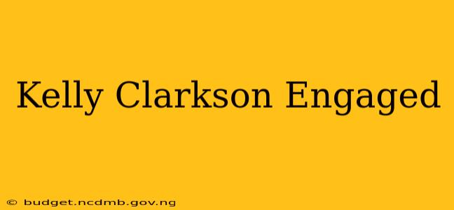 Kelly Clarkson Engaged