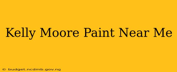 Kelly Moore Paint Near Me