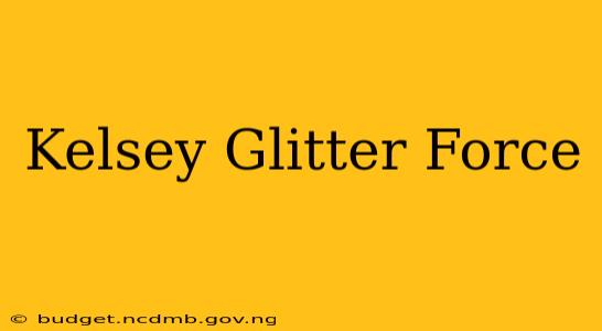 Kelsey Glitter Force
