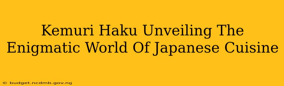 Kemuri Haku Unveiling The Enigmatic World Of Japanese Cuisine