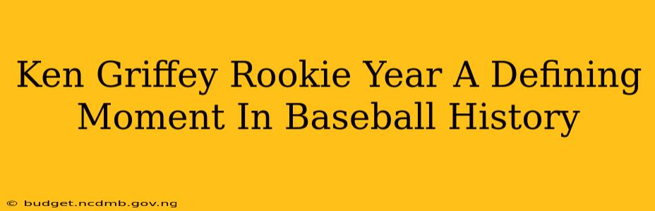 Ken Griffey Rookie Year A Defining Moment In Baseball History