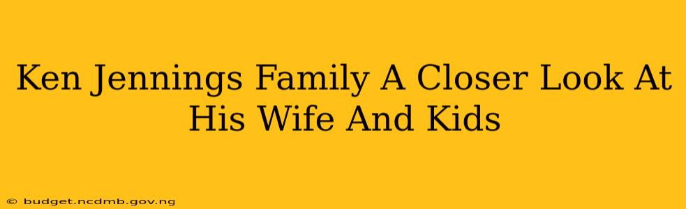 Ken Jennings Family A Closer Look At His Wife And Kids