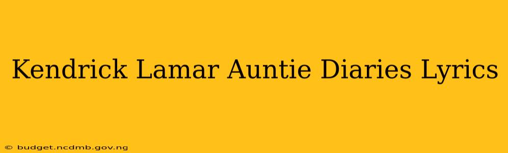 Kendrick Lamar Auntie Diaries Lyrics