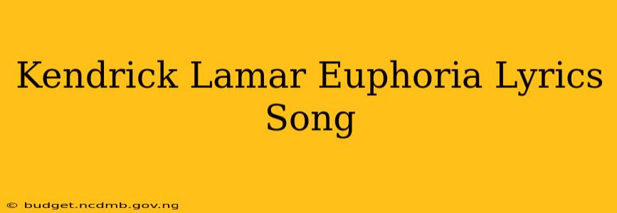 Kendrick Lamar Euphoria Lyrics Song