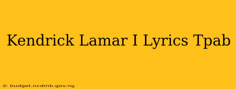 Kendrick Lamar I Lyrics Tpab