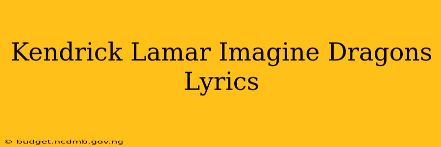Kendrick Lamar Imagine Dragons Lyrics