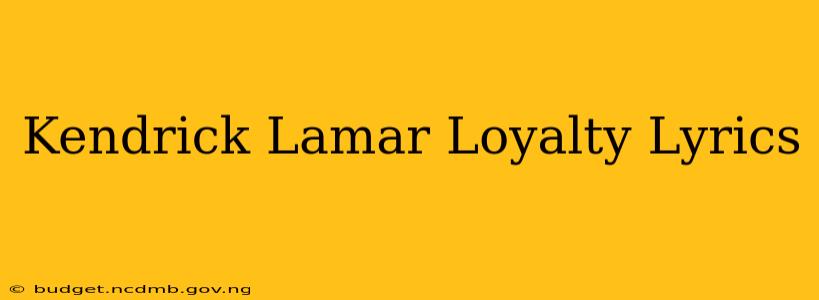 Kendrick Lamar Loyalty Lyrics