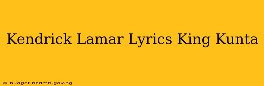 Kendrick Lamar Lyrics King Kunta