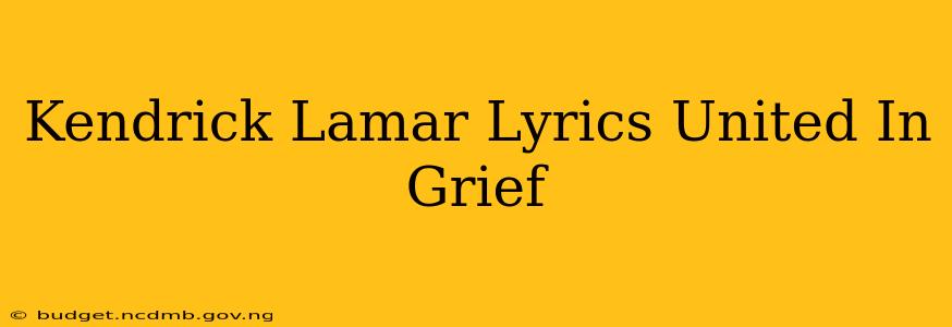 Kendrick Lamar Lyrics United In Grief