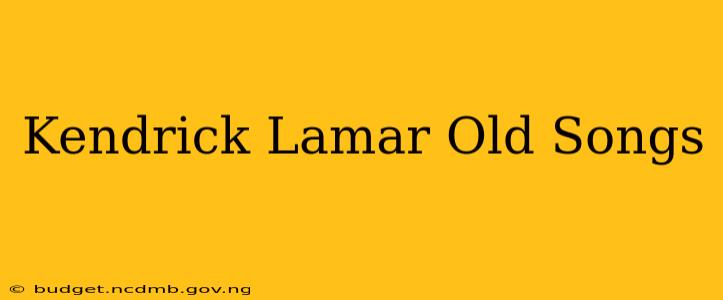 Kendrick Lamar Old Songs