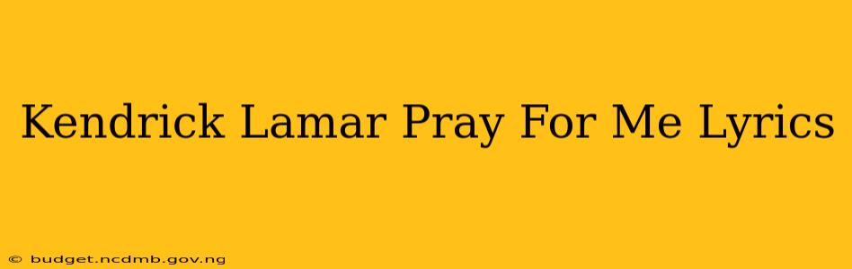Kendrick Lamar Pray For Me Lyrics