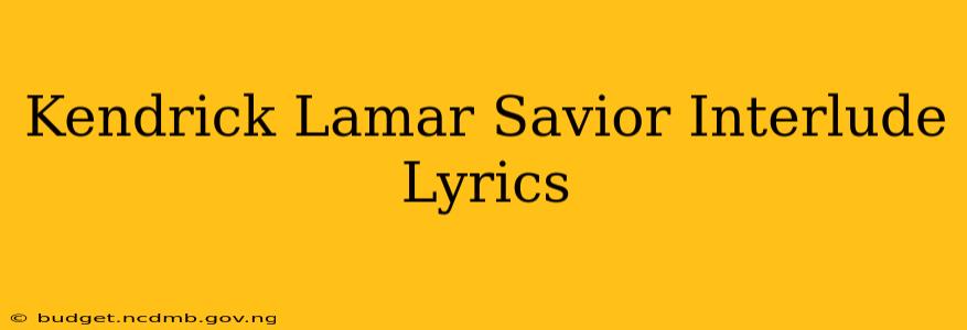 Kendrick Lamar Savior Interlude Lyrics