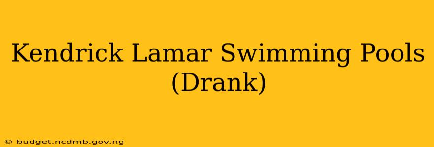 Kendrick Lamar Swimming Pools (Drank)