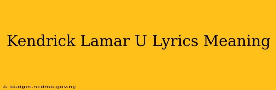 Kendrick Lamar U Lyrics Meaning