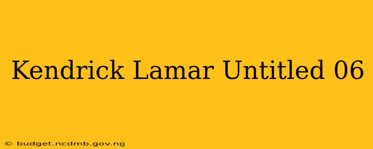 Kendrick Lamar Untitled 06