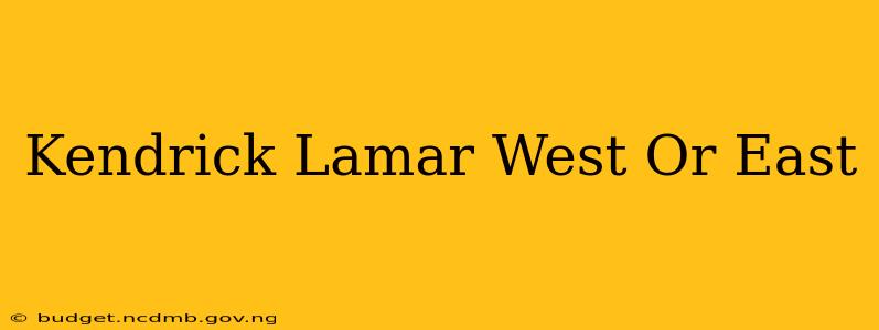 Kendrick Lamar West Or East