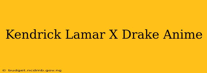 Kendrick Lamar X Drake Anime