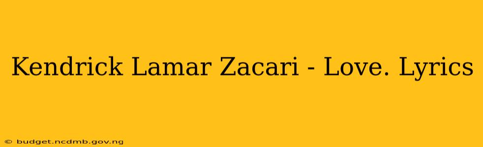 Kendrick Lamar Zacari - Love. Lyrics
