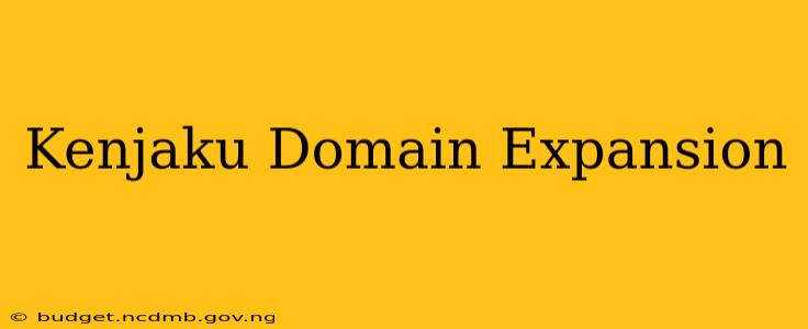 Kenjaku Domain Expansion