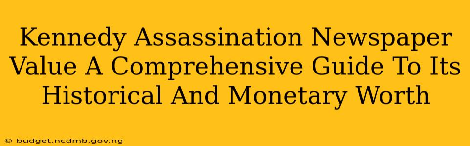 Kennedy Assassination Newspaper Value A Comprehensive Guide To Its Historical And Monetary Worth