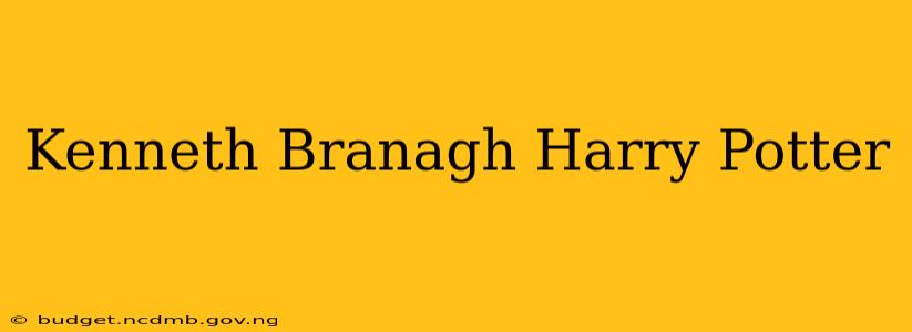 Kenneth Branagh Harry Potter