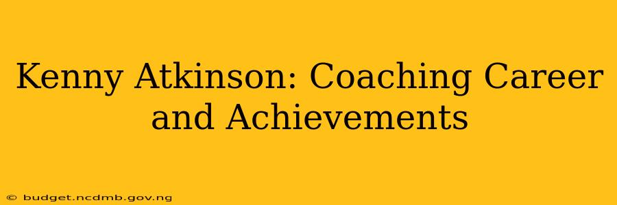 Kenny Atkinson: Coaching Career and Achievements