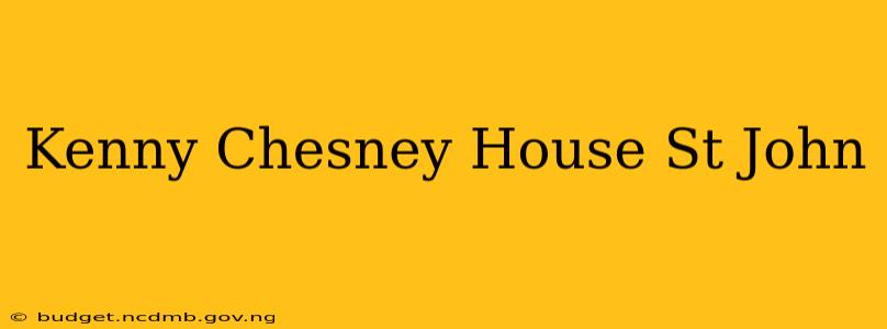 Kenny Chesney House St John