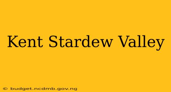 Kent Stardew Valley
