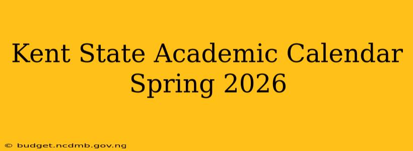Kent State Academic Calendar Spring 2026