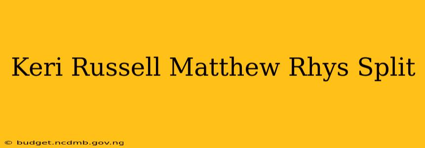 Keri Russell Matthew Rhys Split