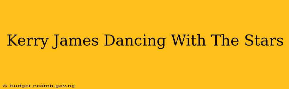 Kerry James Dancing With The Stars