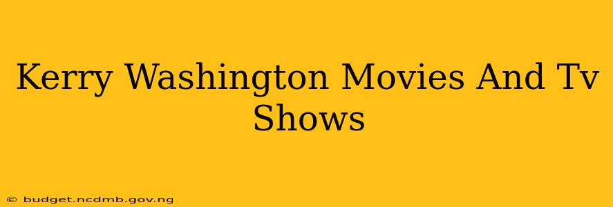 Kerry Washington Movies And Tv Shows
