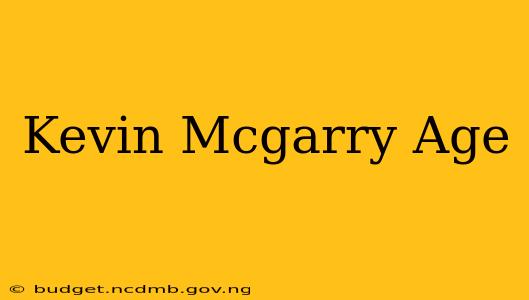 Kevin Mcgarry Age