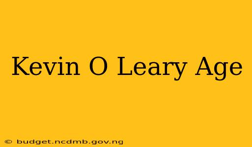 Kevin O Leary Age