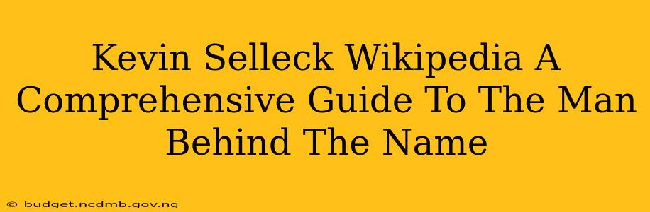 Kevin Selleck Wikipedia A Comprehensive Guide To The Man Behind The Name