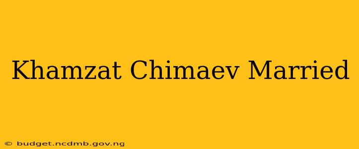 Khamzat Chimaev Married