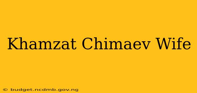 Khamzat Chimaev Wife