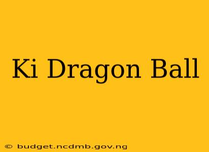 Ki Dragon Ball