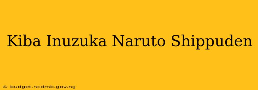 Kiba Inuzuka Naruto Shippuden