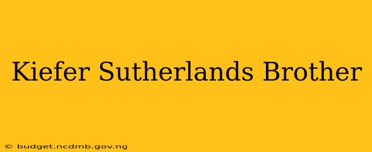 Kiefer Sutherlands Brother