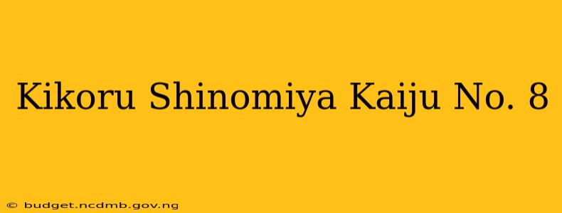 Kikoru Shinomiya Kaiju No. 8