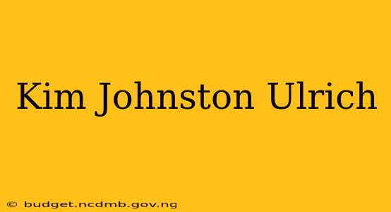 Kim Johnston Ulrich