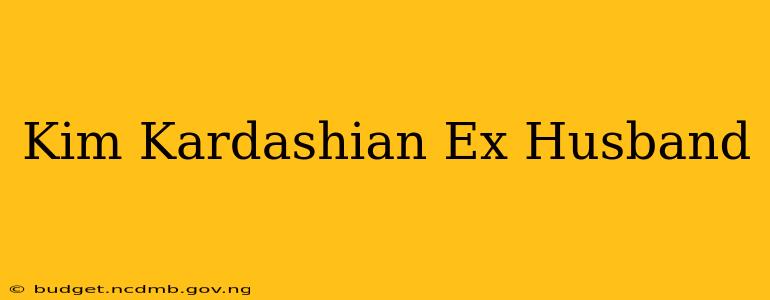 Kim Kardashian Ex Husband