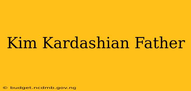 Kim Kardashian Father