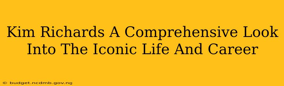 Kim Richards A Comprehensive Look Into The Iconic Life And Career